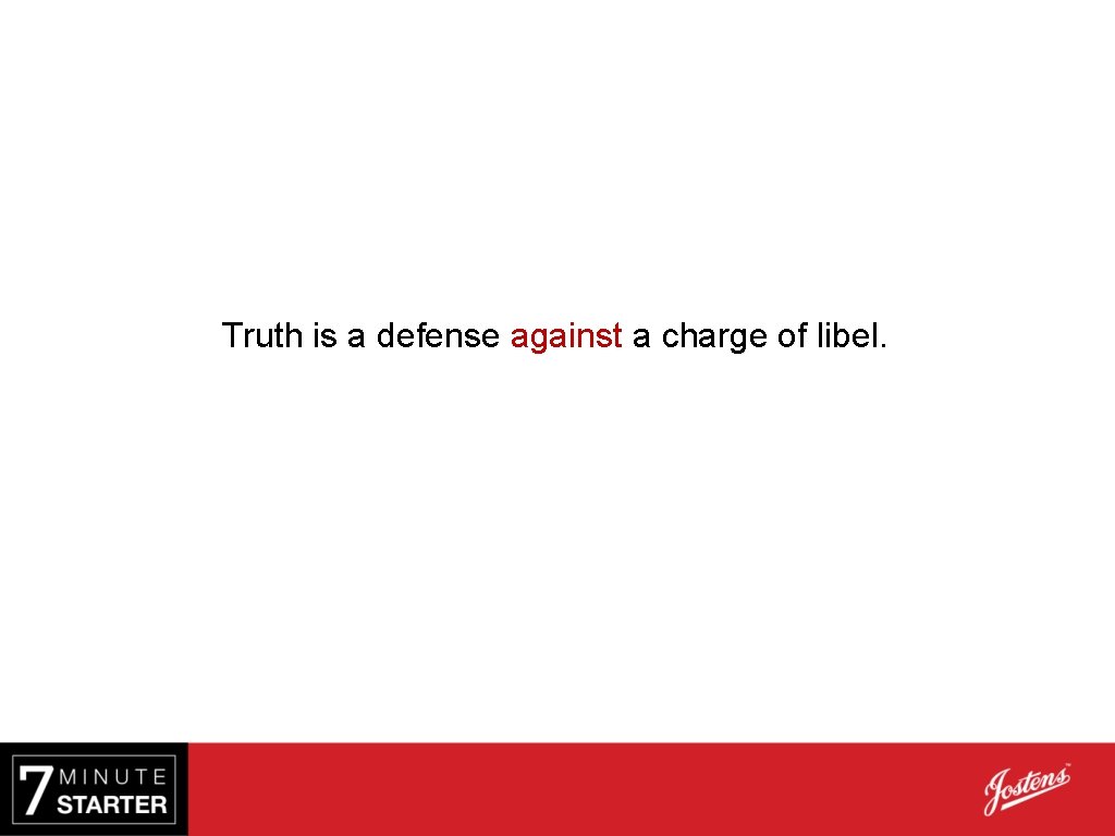 Truth is a defense against a charge of libel. 