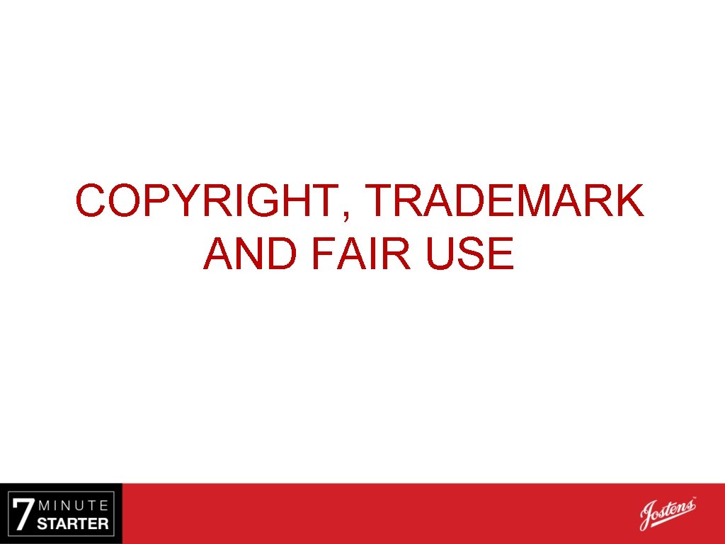 COPYRIGHT, TRADEMARK AND FAIR USE 