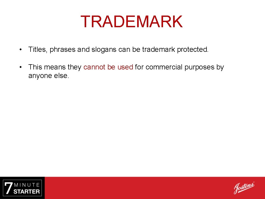 TRADEMARK • Titles, phrases and slogans can be trademark protected. • This means they