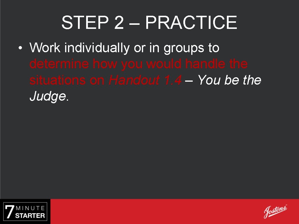 STEP 2 – PRACTICE • Work individually or in groups to determine how you