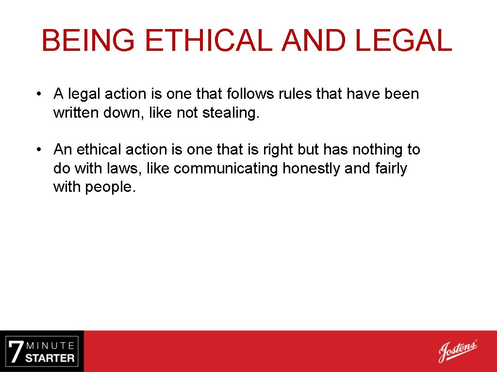 BEING ETHICAL AND LEGAL • A legal action is one that follows rules that