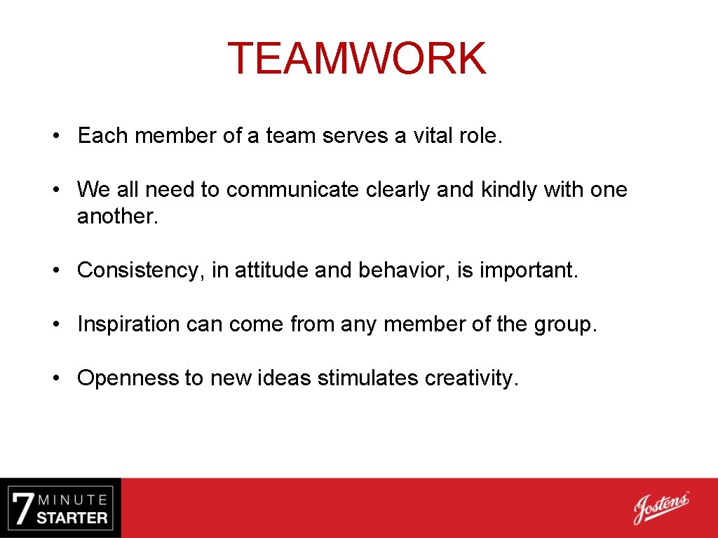 TEAMWORK • Each member of a team serves a vital role. • We all