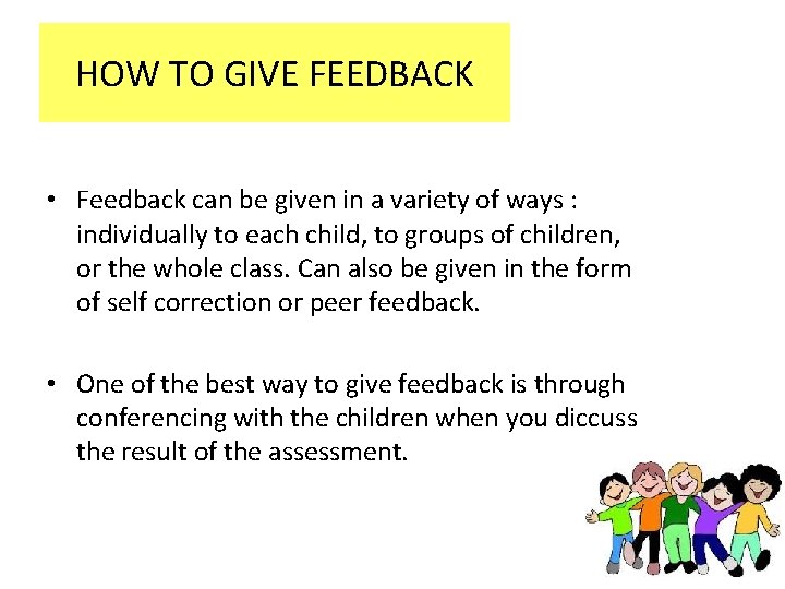 HOW TO GIVE FEEDBACK • Feedback can be given in a variety of ways