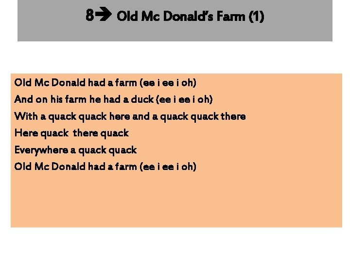 8 Old Mc Donald’s Farm (1) Old Mc Donald had a farm (ee i