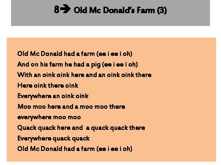 8 Old Mc Donald’s Farm (3) Old Mc Donald had a farm (ee i