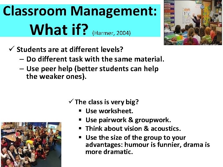 Classroom Management: What if? (Harmer, 2004) ü Students are at different levels? – Do