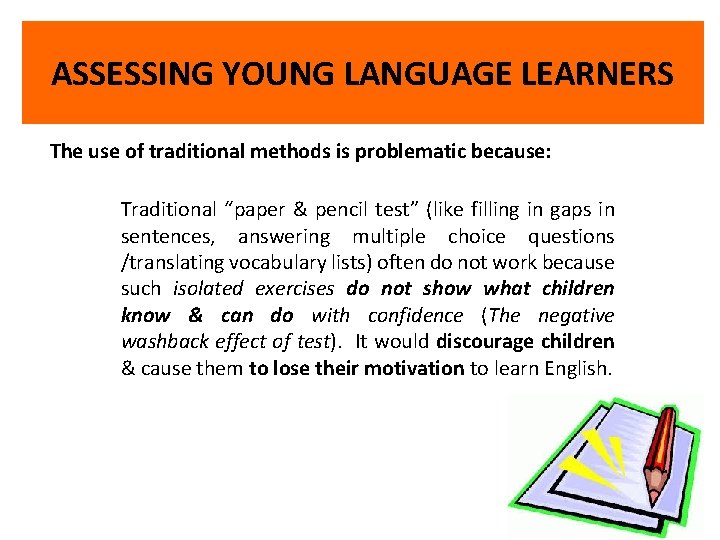 ASSESSING YOUNG LANGUAGE LEARNERS The use of traditional methods is problematic because: Traditional “paper