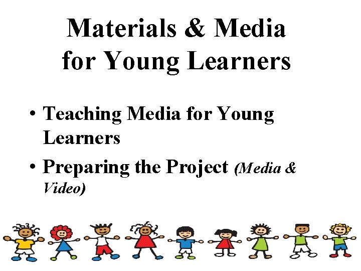 Materials & Media for Young Learners • Teaching Media for Young Learners • Preparing