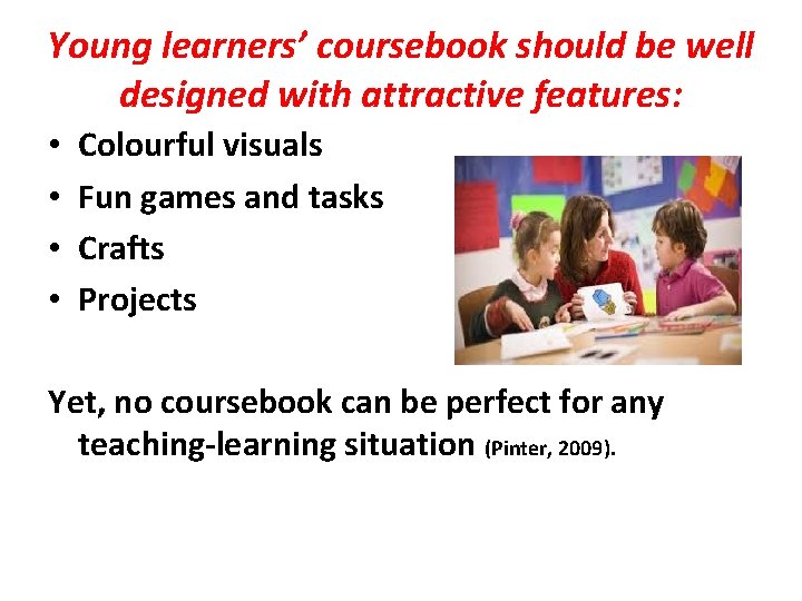 Young learners’ coursebook should be well designed with attractive features: • • Colourful visuals