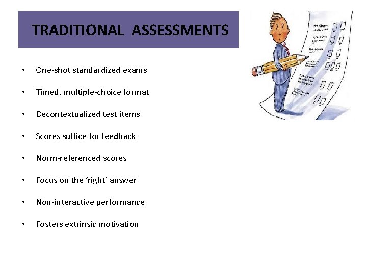 TRADITIONAL ASSESSMENTS • One-shot standardized exams • Timed, multiple-choice format • Decontextualized test items