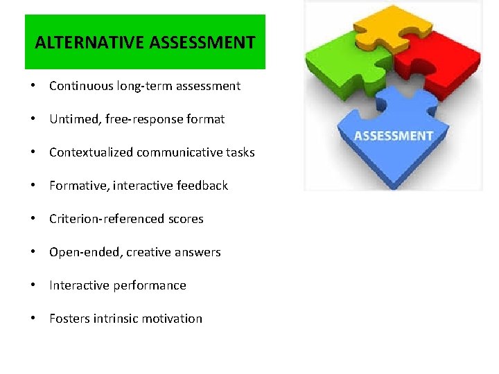 ALTERNATIVE ASSESSMENT • Continuous long-term assessment • Untimed, free-response format • Contextualized communicative tasks