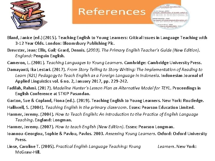 Bland, Janice (ed. ) (2015). Teaching English to Young Learners: Critical Issues in Language