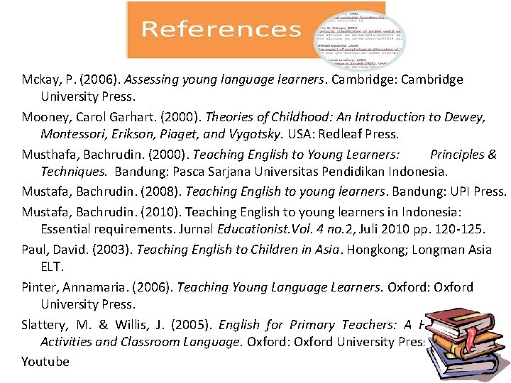 Mckay, P. (2006). Assessing young language learners. Cambridge: Cambridge University Press. Mooney, Carol Garhart.