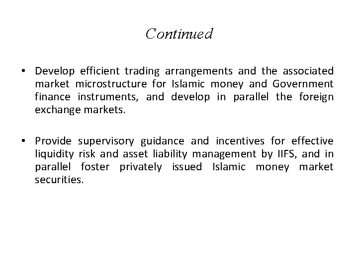 Continued • Develop efficient trading arrangements and the associated market microstructure for Islamic money