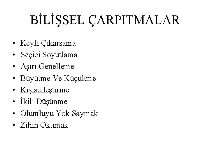 BİLİŞSEL ÇARPITMALAR • • Keyfi Çıkarsama Seçici Soyutlama Aşırı Genelleme Büyütme Ve Küçültme Kişiselleştirme