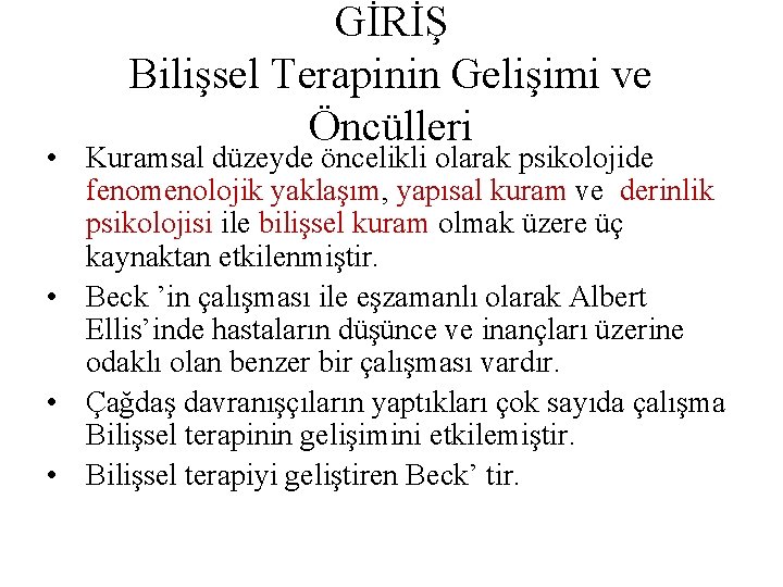 GİRİŞ Bilişsel Terapinin Gelişimi ve Öncülleri • Kuramsal düzeyde öncelikli olarak psikolojide fenomenolojik yaklaşım,