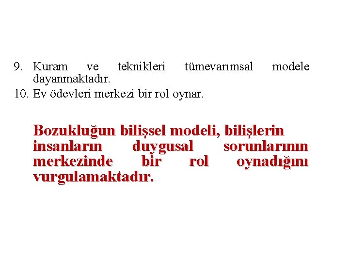 9. Kuram ve teknikleri tümevarımsal dayanmaktadır. 10. Ev ödevleri merkezi bir rol oynar. modele