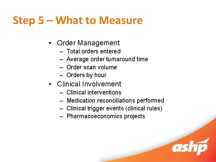Step 5 – What to Measure • Order Management – – Total orders entered