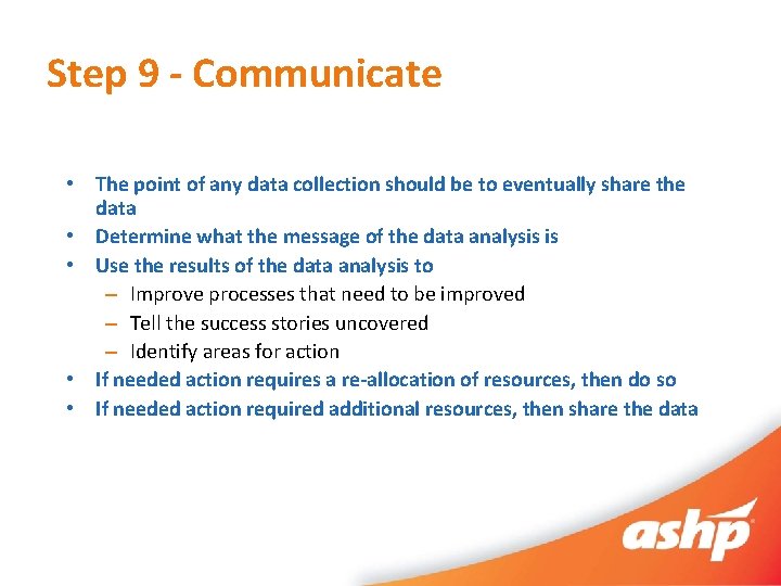 Step 9 - Communicate • The point of any data collection should be to