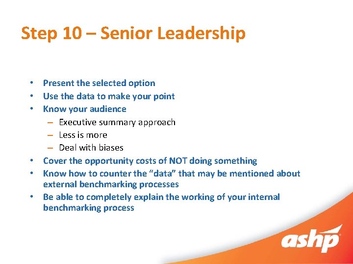 Step 10 – Senior Leadership • Present the selected option • Use the data