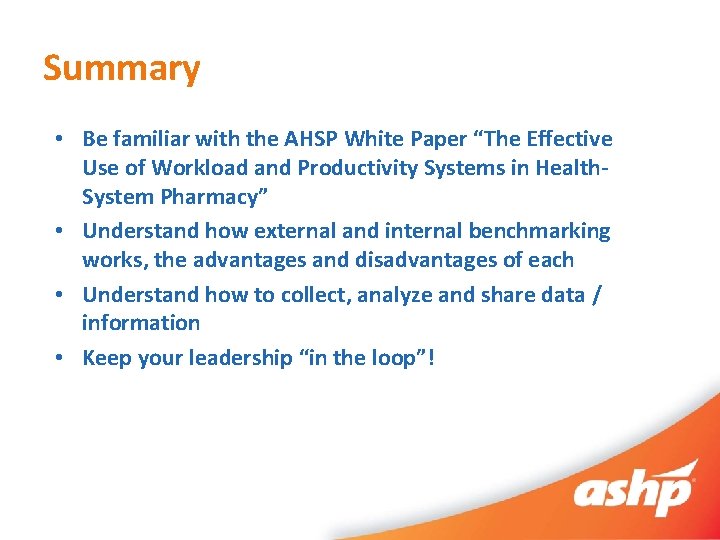 Summary • Be familiar with the AHSP White Paper “The Effective Use of Workload