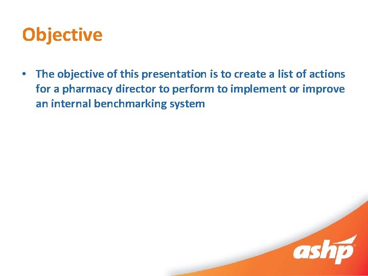 Objective • The objective of this presentation is to create a list of actions
