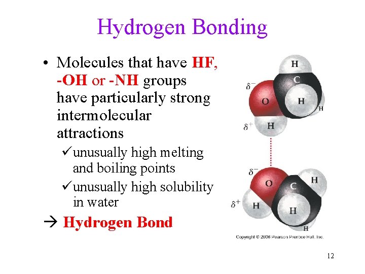 Hydrogen Bonding • Molecules that have HF, -OH or -NH groups have particularly strong