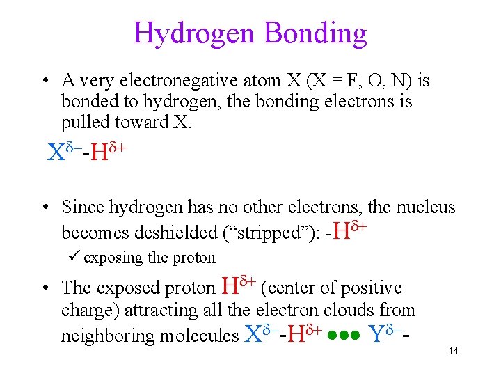 Hydrogen Bonding • A very electronegative atom X (X = F, O, N) is