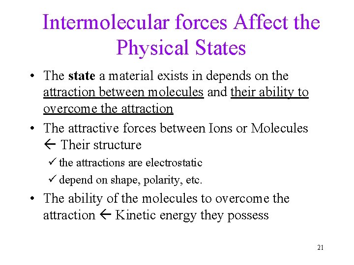 Intermolecular forces Affect the Physical States • The state a material exists in depends