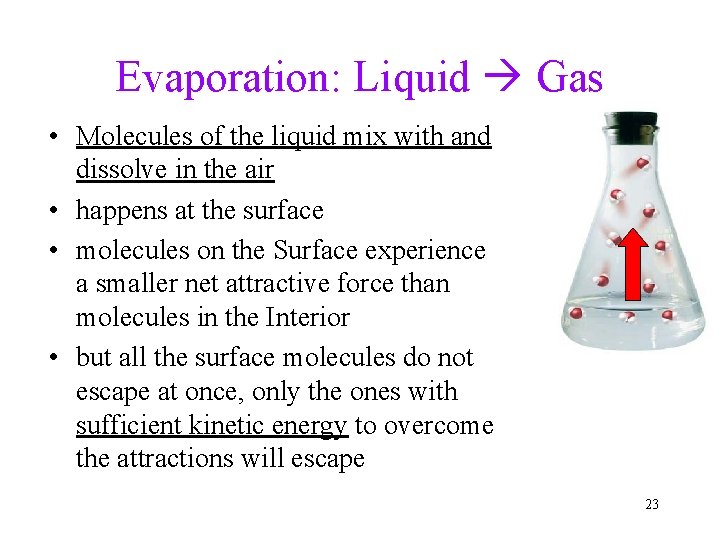 Evaporation: Liquid Gas • Molecules of the liquid mix with and dissolve in the