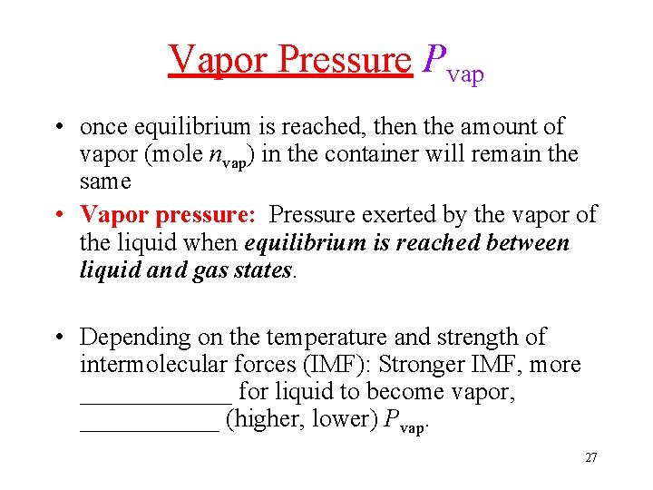 Vapor Pressure Pvap • once equilibrium is reached, then the amount of vapor (mole