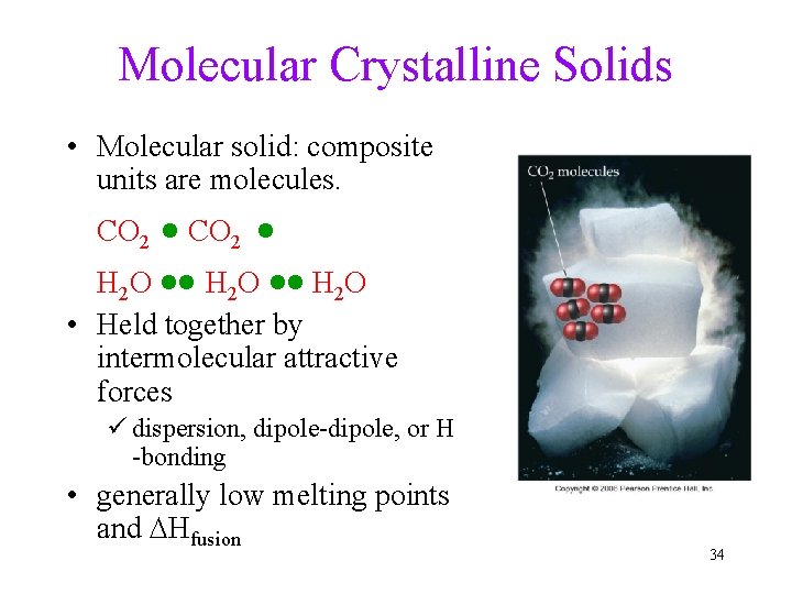 Molecular Crystalline Solids • Molecular solid: composite units are molecules. CO 2 H 2