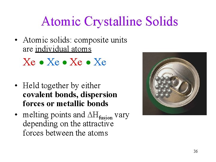 Atomic Crystalline Solids • Atomic solids: composite units are individual atoms Xe Xe •