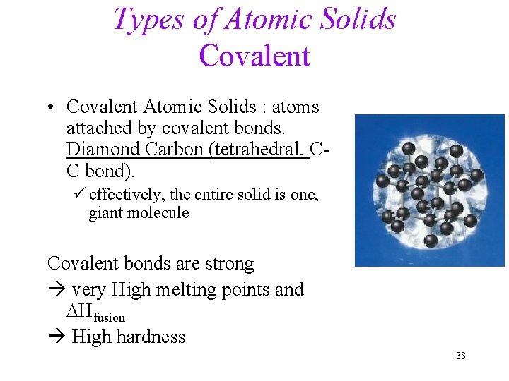 Types of Atomic Solids Covalent • Covalent Atomic Solids : atoms attached by covalent