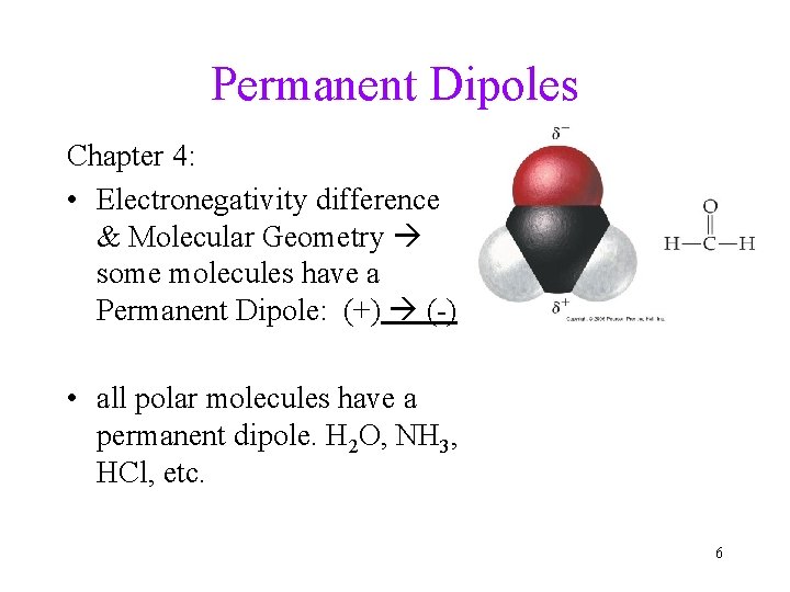 Permanent Dipoles Chapter 4: • Electronegativity difference & Molecular Geometry some molecules have a