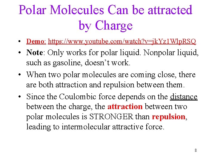 Polar Molecules Can be attracted by Charge • Demo: https: //www. youtube. com/watch? v=jk.