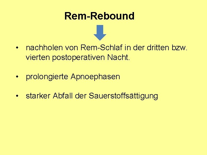 Rem-Rebound • nachholen von Rem-Schlaf in der dritten bzw. vierten postoperativen Nacht. • prolongierte