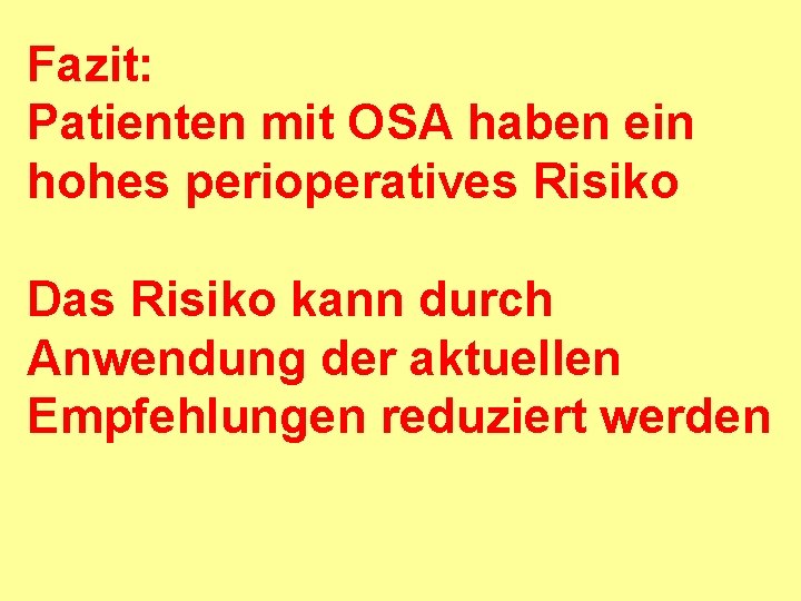 Fazit: Patienten mit OSA haben ein hohes perioperatives Risiko Das Risiko kann durch Anwendung