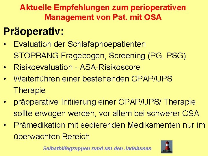Aktuelle Empfehlungen zum perioperativen Management von Pat. mit OSA Präoperativ: • Evaluation der Schlafapnoepatienten
