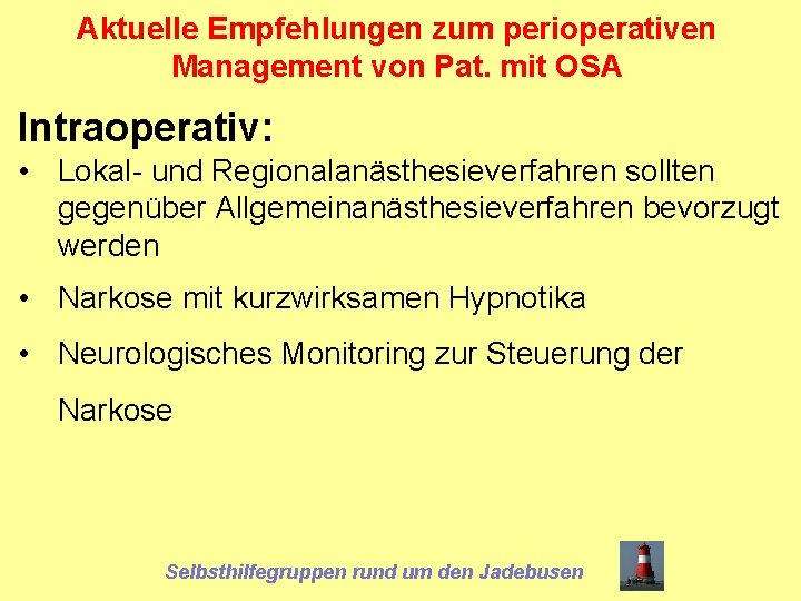 Aktuelle Empfehlungen zum perioperativen Management von Pat. mit OSA Intraoperativ: • Lokal- und Regionalanästhesieverfahren