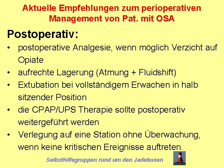 Aktuelle Empfehlungen zum perioperativen Management von Pat. mit OSA Postoperativ: • postoperative Analgesie, wenn
