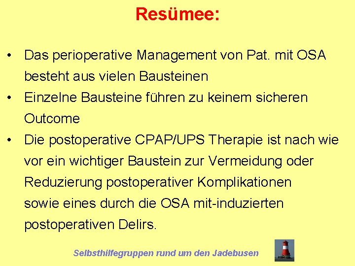Resümee: • Das perioperative Management von Pat. mit OSA besteht aus vielen Bausteinen •