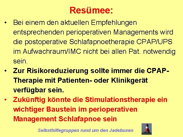 Resümee: • Bei einem den aktuellen Empfehlungen entsprechenden perioperativen Managements wird die postoperative Schlafapnoetherapie