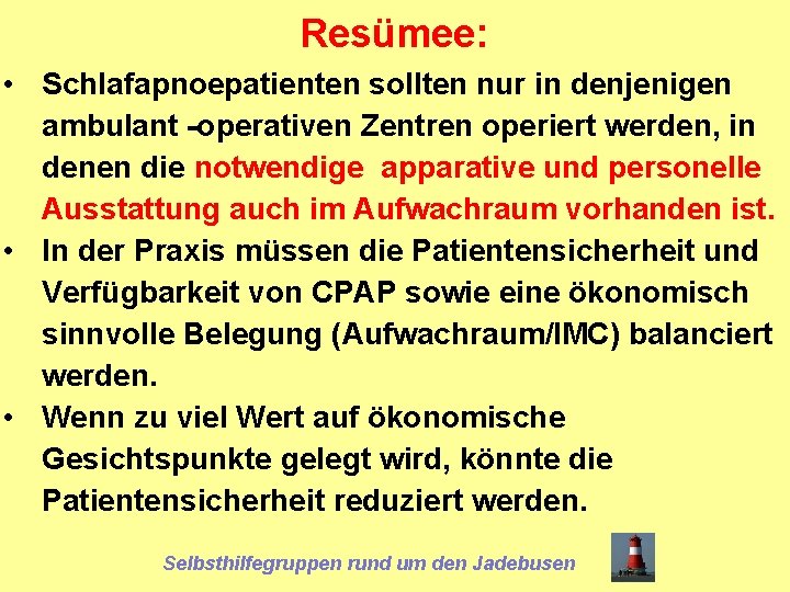Resümee: • Schlafapnoepatienten sollten nur in denjenigen ambulant -operativen Zentren operiert werden, in denen