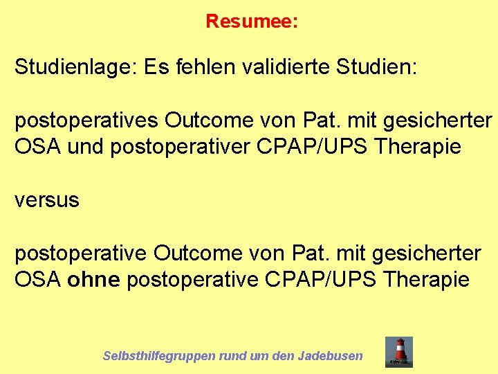 Resumee: Studienlage: Es fehlen validierte Studien: postoperatives Outcome von Pat. mit gesicherter OSA und