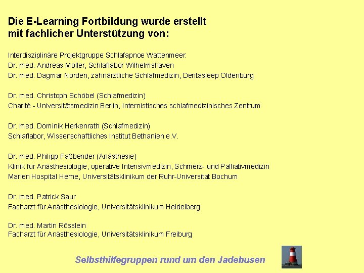 Die E-Learning Fortbildung wurde erstellt mit fachlicher Unterstützung von: Interdisziplinäre Projektgruppe Schlafapnoe Wattenmeer: Dr.
