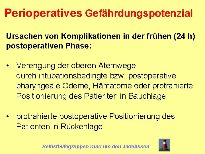 Perioperatives Gefährdungspotenzial Ursachen von Komplikationen in der frühen (24 h) postoperativen Phase: • Verengung