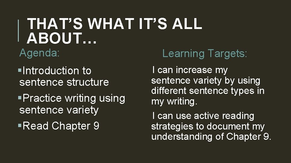 THAT’S WHAT IT’S ALL ABOUT… Agenda: §Introduction to sentence structure §Practice writing using sentence