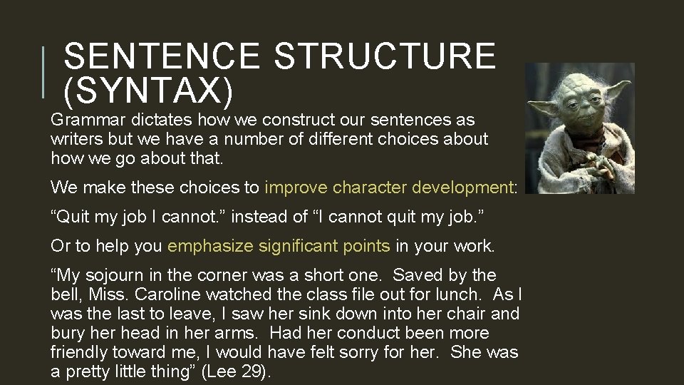 SENTENCE STRUCTURE (SYNTAX) Grammar dictates how we construct our sentences as writers but we