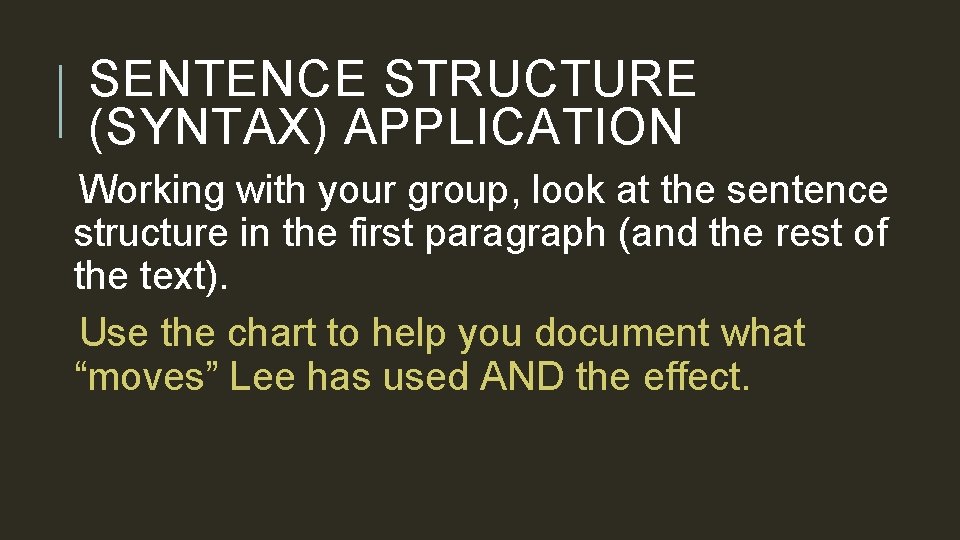 SENTENCE STRUCTURE (SYNTAX) APPLICATION Working with your group, look at the sentence structure in